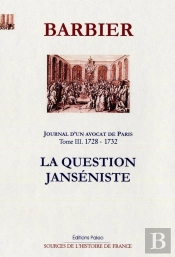 Journal D'Un Avocat De Paris Tome 3 (1728-1732) ; La Question Janséniste