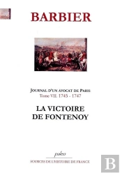 Journal D'Un Avocat De Paris. Tome 7 (1745-1747). La Victoire De Fontenoy.