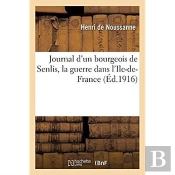 Journal D'Un Bourgeois De Senlis, La Guerre Dans L'Ile-De-France