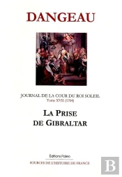Journal D'Un Courtisan. T17 (1704) La Prise De Gibraltar.
