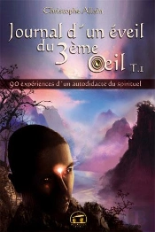 Journal D'Un Éveil Du 3ème Oeil Tome 1 ; 90 Expériences D'Un Autodidacte Du Spirituel