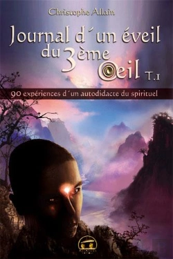 Bertrand.pt - Journal D'Un Éveil Du 3ème Oeil Tome 1 ; 90 Expériences D'Un Autodidacte Du Spirituel
