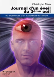 Journal D'Un Éveil Du Troisième Oeil ; 90 Expériences D'Un Autodidacte Du Spirituel