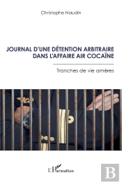 Journal D'Une Détention Arbitraire Dans L'Affaire Air Cocaïne : Tranches De Vie Amères