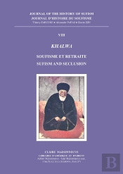 Journal Histoire Du Soufisme 8. Khalwa : Soufisme Et Retraite - Sufism And Seclusion
