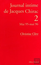 Journal Intime De Jacques Chirac - Tome 2 - Mai 1995 - Mai 1996