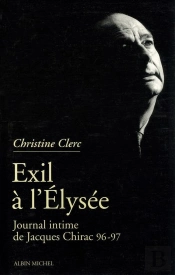 Journal Intime De Jacques Chirac - Tome 3 - Exil A L'Elysee - Mai 1996 - Juillet 1997