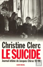 Journal Intime De Jacques Chirac - Tome 4 - Le Suicide - Juillet 1997 - Mai 1998