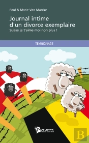 Journal Intime D'Un Divorce Exemplaire ; Suisse Je T'Aime Moi Non Plus !