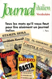 Journal Italien, Vocabulaire ; Tous Les Mots Qu'Il Vous Faut Pour Lire Aisément Un Journal Italien