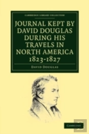 Journal Kept By David Douglas During His Travels In North America 1823â€“1827