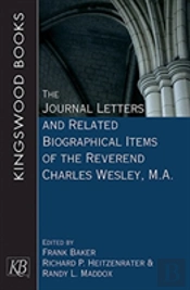 Journal Letters And Related Biographical Items Of The Reverend Charles Wesley, M.A.