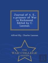 Journal Of A. E., A Prisoner Of War In Richmond. Edited By C. Lanman. - War College Series