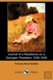 Journal Of A Residence On A Georgian Plantation 1838-1839 (Dodo Press)