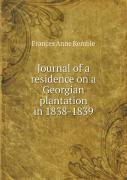 Journal Of A Residence On A Georgian Plantation In 1838-1839