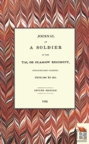 Journal Of A Soldier Of The 71st, Or Glasgow Regiment, From 1806 To 1815