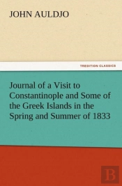 Journal Of A Visit To Constantinople And Some Of The Greek Islands In The Spring And Summer Of 1833