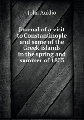 Journal Of A Visit To Constantinople And Some Of The Greek Islands In The Spring And Summer Of 1833