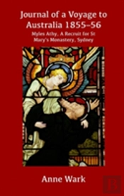 Journal Of A Voyage To Australia 1855-56: Myles Athy, A Recruit For St Mary'S Monastery, Sydney (Hard Cover)