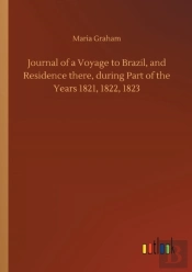 Journal Of A Voyage To Brazil, And Residence There, During Part Of The Years 1821, 1822, 1823