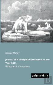 Journal Of A Voyage To Greenland, In The Year 1821.