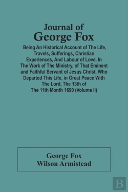 Bertrand.pt - Journal Of George Fox; Being An Historical Account Of The Life, Travels, Sufferings, Christian Experiences, And Labour Of Love, In The Work Of The Ministry, Of That Eminent And Faithful Servant Of Jes