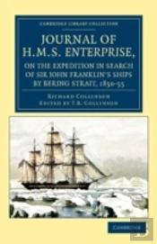 Journal Of Hms Enterprise, On The Expedition In Search Of Sir John Franklin'S Ships By Behring Strait, 1850â€“55