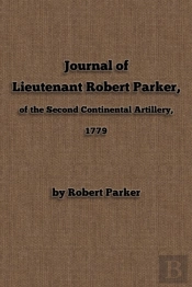 Journal Of  Lieutenant Robert Parker,  Of The Second Continental Artillery, 1779