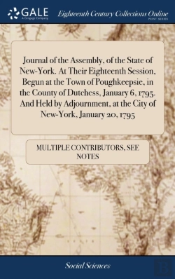 Bertrand.pt - Journal Of The Assembly, Of The State Of New-York. At Their Eighteenth Session, Begun At The Town Of Poughkeepsie, In The County Of Dutchess, January 6, 1795. And Held By Adjournment, At The City Of N