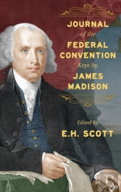 Journal Of The Federal Convention Kept By James Madison