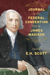 Journal Of The Federal Convention Kept By James Madison