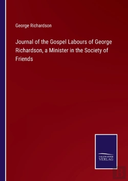 Bertrand.pt - Journal Of The Gospel Labours Of George Richardson, A Minister In The Society Of Friends