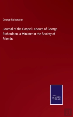 Bertrand.pt - Journal Of The Gospel Labours Of George Richardson, A Minister In The Society Of Friends