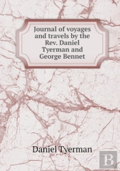 Journal Of Voyages And Travels By The Rev. Daniel Tyerman And George Bennet
