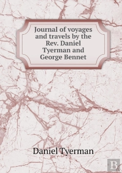 Bertrand.pt - Journal Of Voyages And Travels By The Rev. Daniel Tyerman And George Bennet