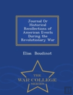 Bertrand.pt - Journal Or Historical Recollections Of American Events During The Revolutionary War - War College Series