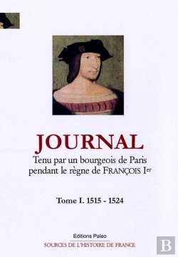 Bertrand.pt - Journal Tome 1 ; Tenu Par Un Bourgeois De Paris Pendant Le Règne De François Ier (1515-1524)