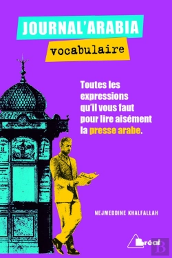 Bertrand.pt - Journal'Arabia : Vocabulaire ; Toutes Les Expressions Qu'Il Vous Faut Pour Lire Aisément La Presse En Arabe ; Bts, Iut, Classes Prépas