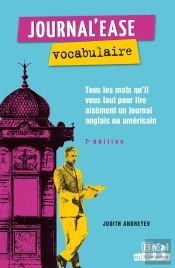 Journal'Ease : Vocabulaire : Tous Les Mots Qu'Il Vous Faut Pour Lire Aisément Un Journal Anglais Ou Américain
