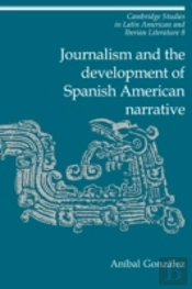 Journalism And The Development Of Spanish American Narrative