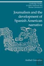 Journalism And The Development Of Spanish American Narrative
