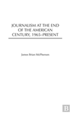 Bertrand.pt - Journalism At The End Of The American Century, 1965-Present
