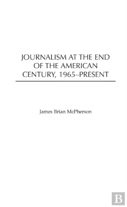 Bertrand.pt - Journalism At The End Of The American Century, 1965-Present