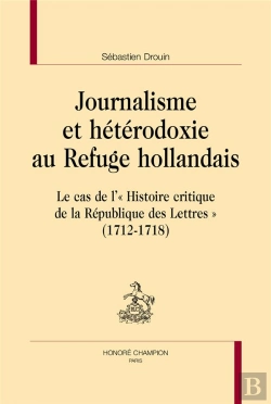 Bertrand.pt - Journalisme Et Hétérodoxie Au Refuge Hollandais : Le Cas De L'