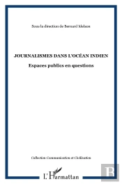 Journalismes Dans L'Océan Indien ; Espaces Publics En Questions