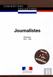 Journalistes ; Convention Collective Nationale Étendue, Idcc 1480 (11e Édition)