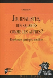Journalistes, Des Salariés Comme Les Autres ? Représenter, Participer, Mobiliser