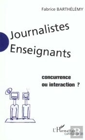 Journalistes Enseignants ; Concurrence Ou Interaction
