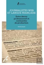 Journalistes Web Et Langue Française ; Entre Devoir Professionnel Et Contraintes De Production