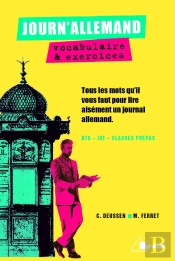 Journ'Allemand : Vocabulaire & Exercices ; Bts, Iut, Classes Prépas ; Tous Les Mots Qu'Il Vous Faut Pour Lire Aisément Un Journal Allemand